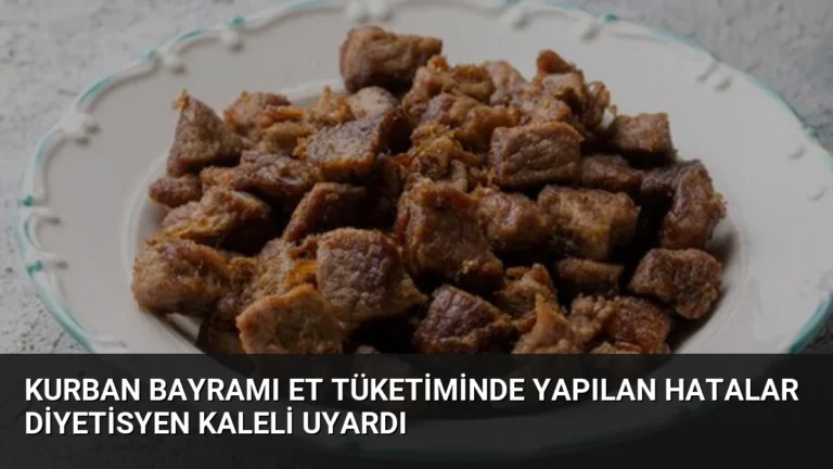 Kurban Bayramı Et Tüketiminde Yapılan Hatalar Diyetisyen Kaleli Uyardı