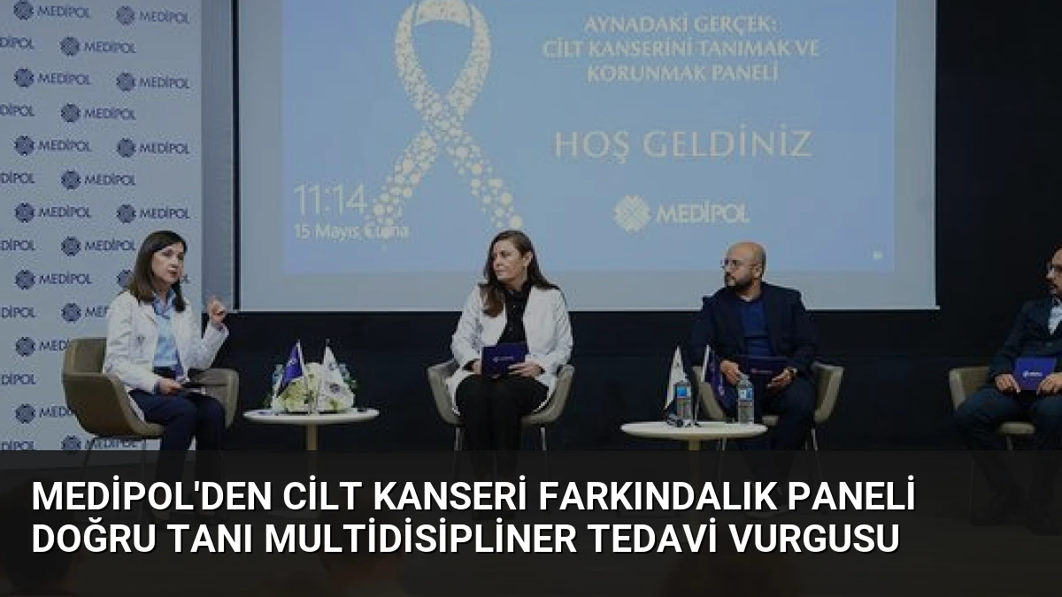 Medipol’den Cilt Kanseri Farkındalık Paneli Doğru Tanı Multidisipliner Tedavi Vurgusu