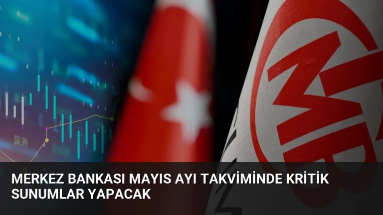 Merkez Bankası Mayıs Ayı Takviminde Kritik Sunumlar Yapacak