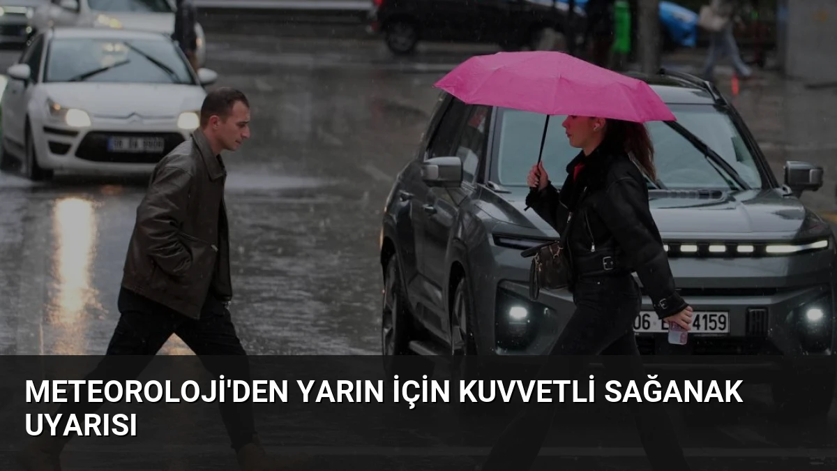 Meteoroloji’den Yarın İçin Kuvvetli Sağanak Uyarısı