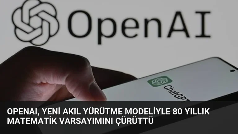 OpenAI, Yeni Akıl Yürütme Modeliyle 80 Yıllık Matematik Varsayımını Çürüttü