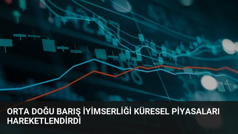 Orta Doğu Barış İyimserliği Küresel Piyasaları Hareketlendirdi