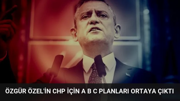 Özgür Özel’in CHP İçin A B C Planları Ortaya Çıktı