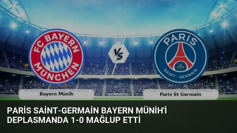 Paris Saint-Germain Bayern Münih’i Deplasmanda 1-0 Mağlup Etti