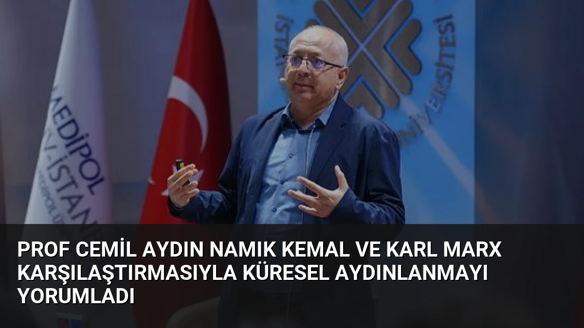 Prof Cemil Aydın Namık Kemal ve Karl Marx Karşılaştırmasıyla Küresel Aydınlanmayı Yorumladı