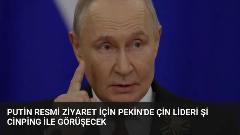 Putin Resmi Ziyaret İçin Pekin’de Çin Lideri Şi Cinping ile Görüşecek