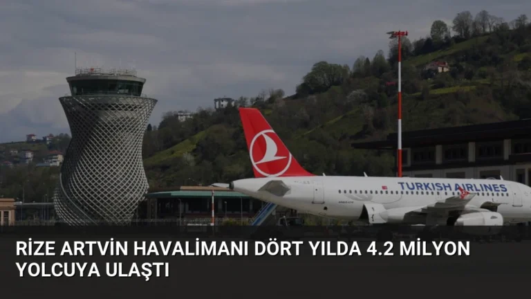 Rize Artvin Havalimanı Dört Yılda 4.2 Milyon Yolcuya Ulaştı