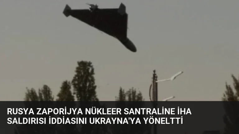 Rusya Zaporijya Nükleer Santraline İHA Saldırısı İddiasını Ukrayna’ya Yöneltti