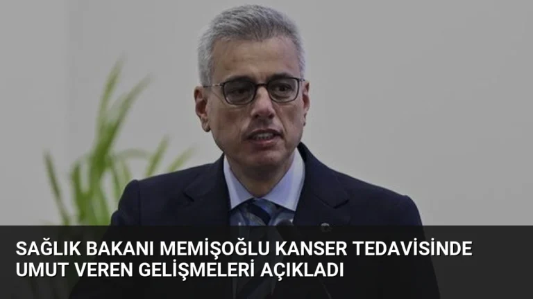 Sağlık Bakanı Memişoğlu Kanser Tedavisinde Umut Veren Gelişmeleri Açıkladı