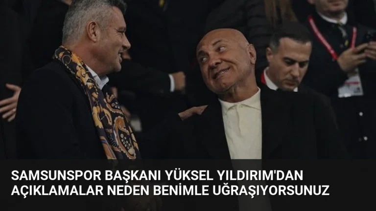 Samsunspor Başkanı Yüksel Yıldırım’dan Açıklamalar Neden Benimle Uğraşıyorsunuz