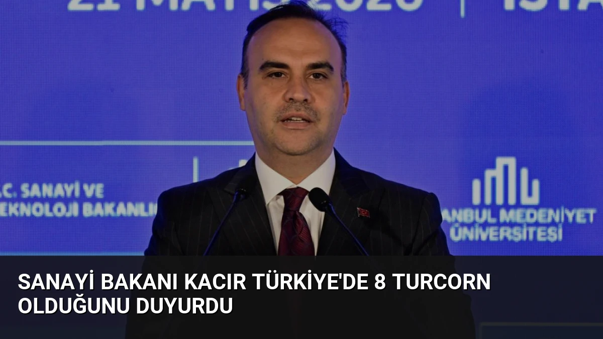 Sanayi Bakanı Kacır Türkiye’de 8 Turcorn Olduğunu Duyurdu