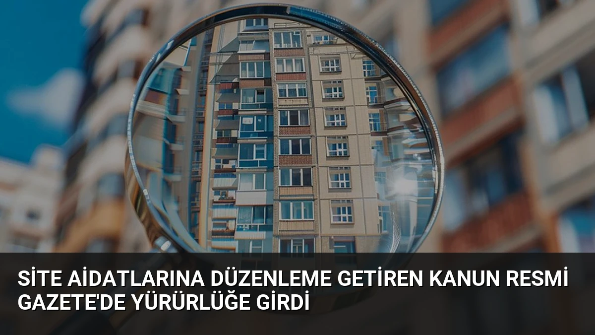 Site Aidatlarına Düzenleme Getiren Kanun Resmi Gazete’de Yürürlüğe Girdi