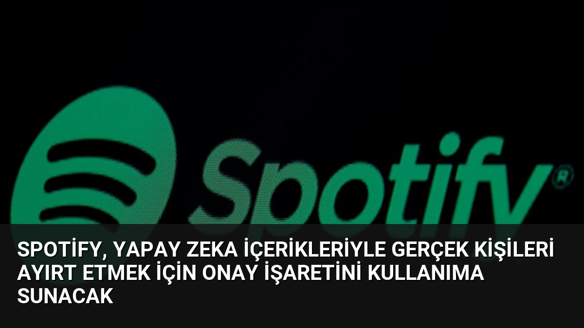 Spotify, yapay zeka içerikleriyle gerçek kişileri ayırt etmek için onay işaretini kullanıma sunacak