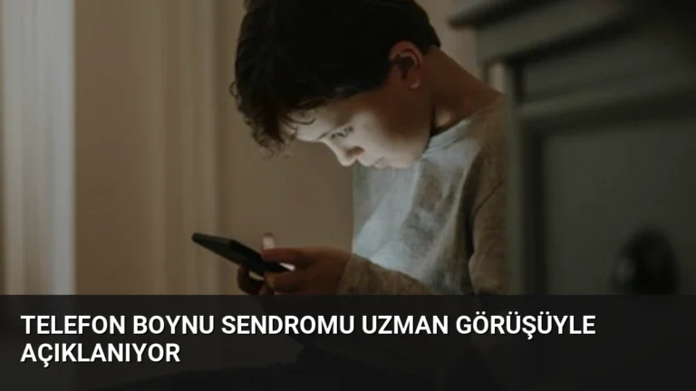 Telefon Boynu Sendromu Uzman Görüşüyle Açıklanıyor