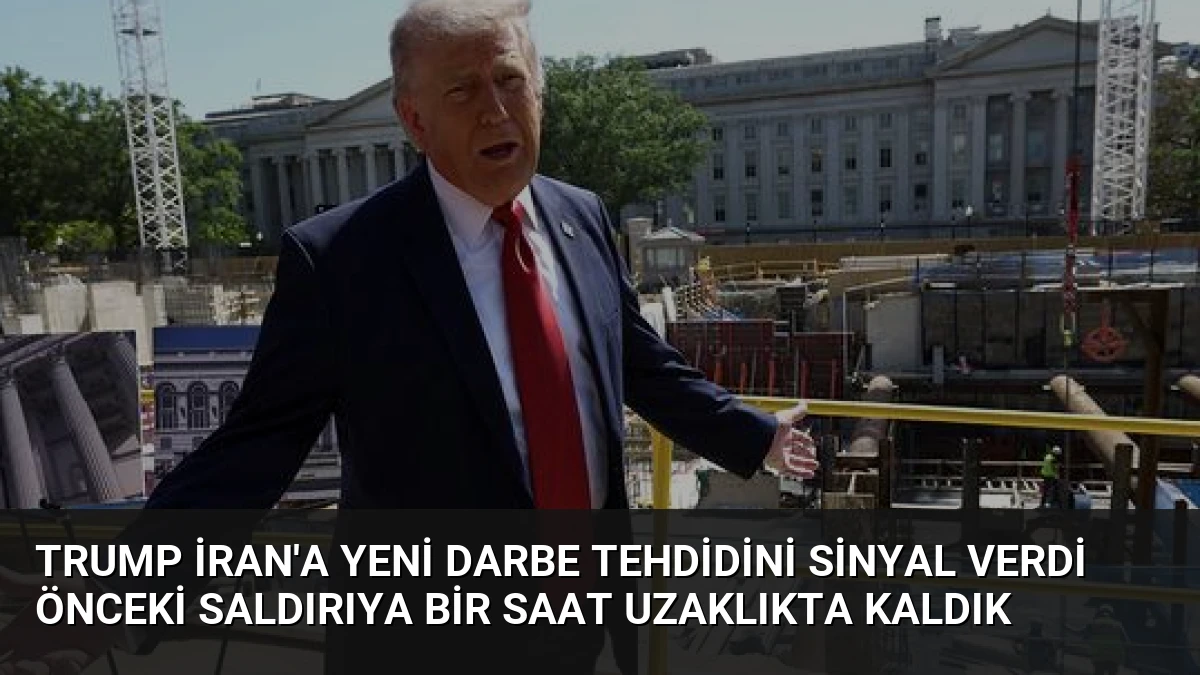 Trump İran’a Yeni Darbe Tehdidini Sinyal Verdi Önceki Saldırıya Bir Saat Uzaklıkta Kaldık