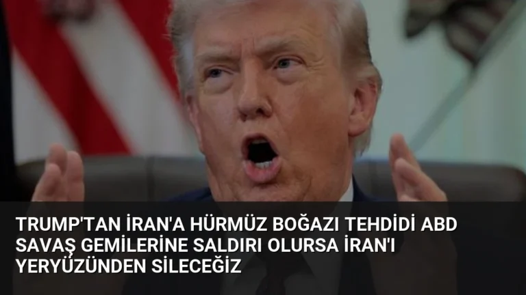 Trump’tan İran’a Hürmüz Boğazı Tehdidi ABD Savaş Gemilerine Saldırı Olursa İran’ı Yeryüzünden Sileceğiz