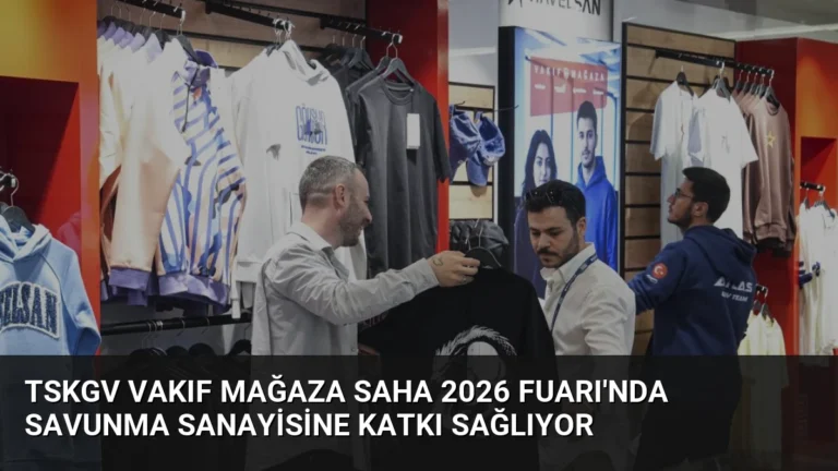 TSKGV Vakıf Mağaza SAHA 2026 Fuarı’nda Savunma Sanayisine Katkı Sağlıyor