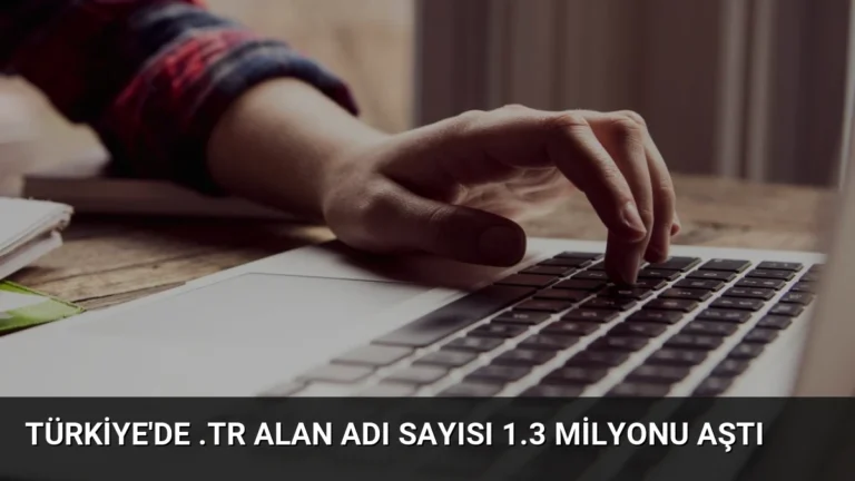 Türkiye’de .tr Alan Adı Sayısı 1.3 Milyonu Aştı
