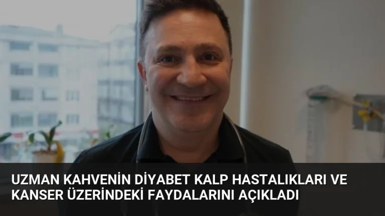 Uzman Kahvenin Diyabet Kalp Hastalıkları ve Kanser Üzerindeki Faydalarını Açıkladı
