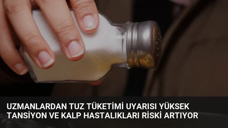 Uzmanlardan Tuz Tüketimi Uyarısı Yüksek Tansiyon ve Kalp Hastalıkları Riski Artıyor