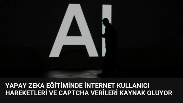 Yapay Zeka Eğitiminde İnternet Kullanıcı Hareketleri ve CAPTCHA Verileri Kaynak Oluyor