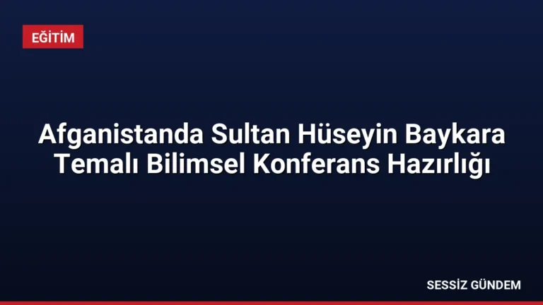 Afganistanda Sultan Hüseyin Baykara Temalı Bilimsel Konferans Hazırlığı
