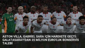 Aston Villa, Gabriel Sara İçin Harekete Geçti: Galatasaray’dan 35 Milyon Euro’luk Bonservis Talebi