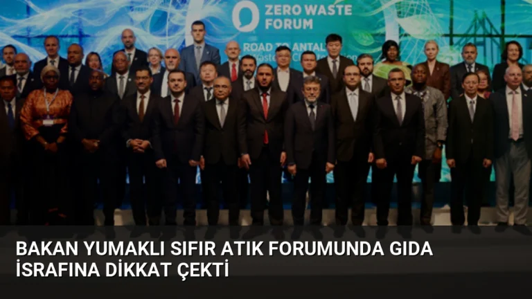 Bakan Yumaklı Sıfır Atık Forumunda Gıda İsrafına Dikkat Çekti