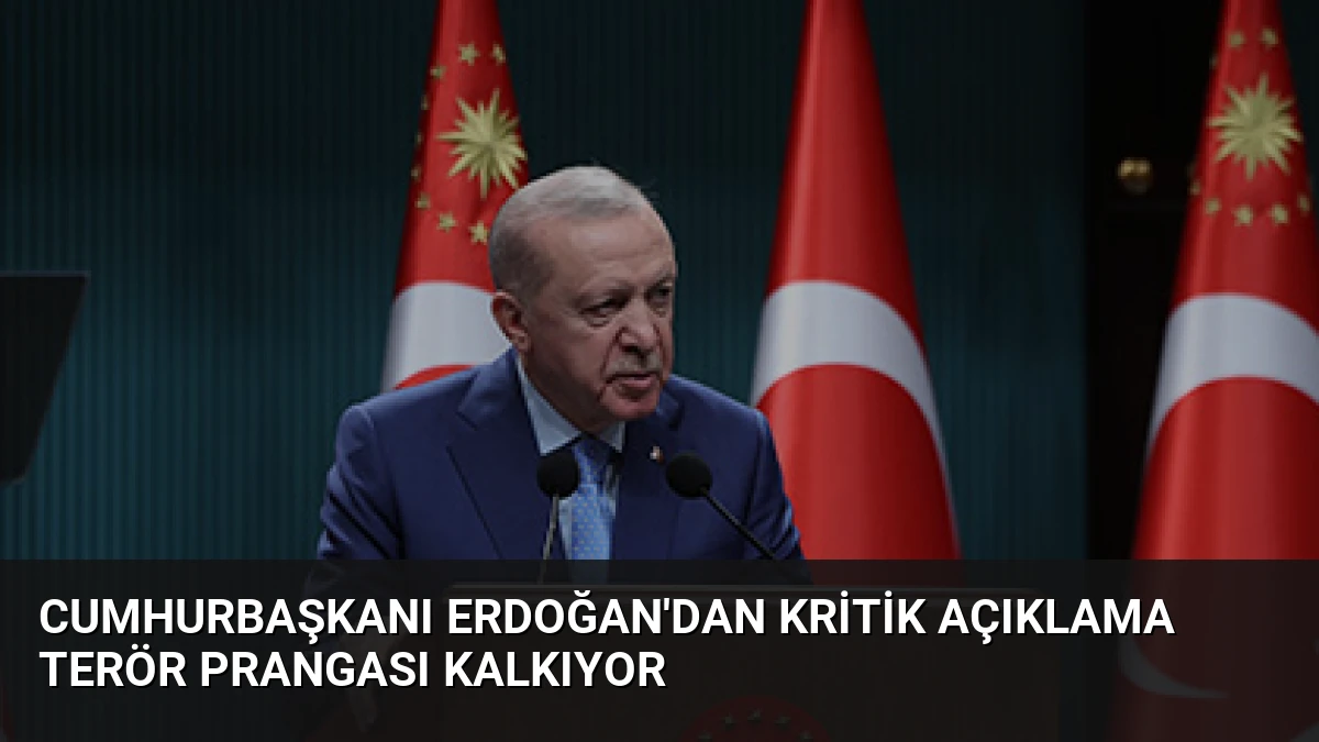 Cumhurbaşkanı Erdoğan’dan Kritik Açıklama Terör Prangası Kalkıyor