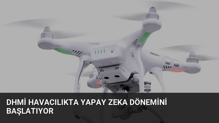 DHMİ Havacılıkta Yapay Zeka Dönemini Başlatıyor