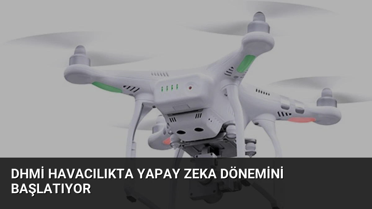 DHMİ Havacılıkta Yapay Zeka Dönemini Başlatıyor