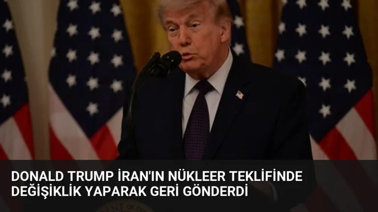 Donald Trump İran’ın Nükleer Teklifinde Değişiklik Yaparak Geri Gönderdi