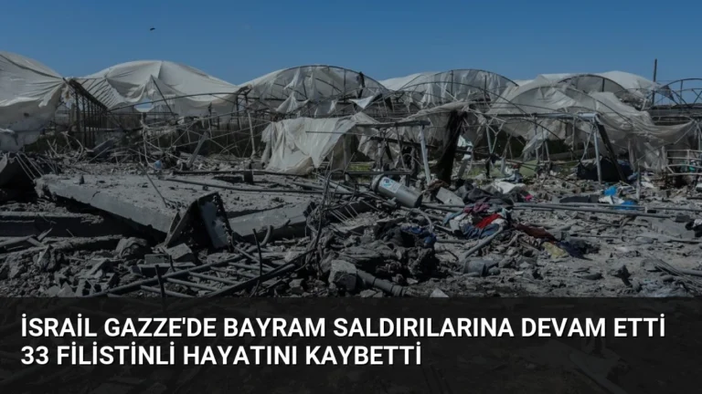 İsrail Gazze’de Bayram Saldırılarına Devam Etti 33 Filistinli Hayatını Kaybetti