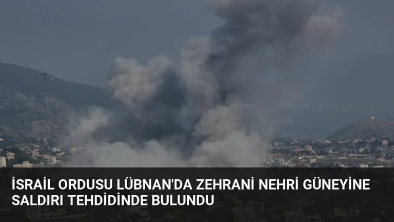 İsrail Ordusu Lübnan’da Zehrani Nehri Güneyine Saldırı Tehdidinde Bulundu