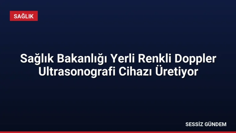 Sağlık Bakanlığı Yerli Renkli Doppler Ultrasonografi Cihazı Üretiyor