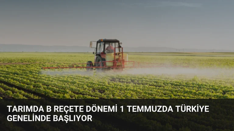 Tarımda B Reçete Dönemi 1 Temmuzda Türkiye Genelinde Başlıyor