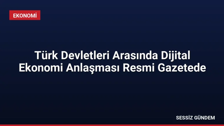 Türk Devletleri Arasında Dijital Ekonomi Anlaşması Resmi Gazetede