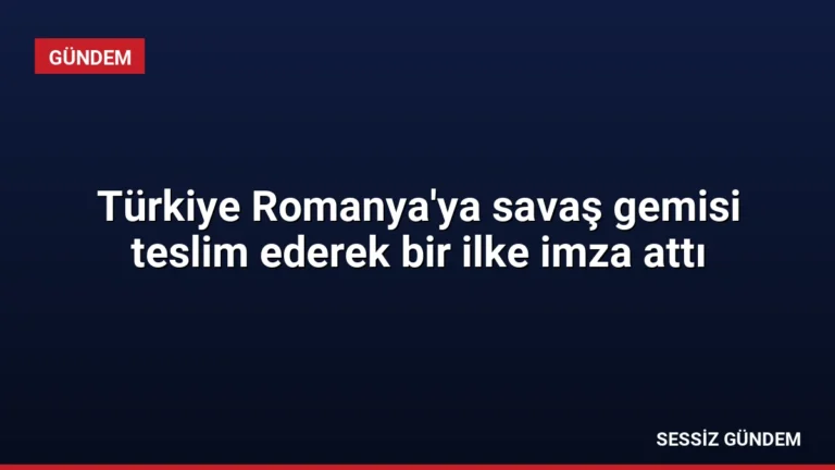Türkiye Romanya’ya savaş gemisi teslim ederek bir ilke imza attı