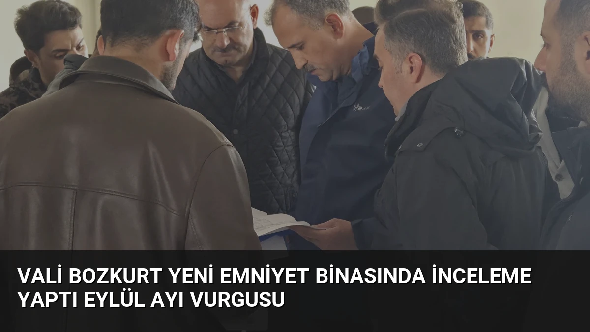 Vali Bozkurt Yeni Emniyet Binasında İnceleme Yaptı Eylül Ayı Vurgusu
