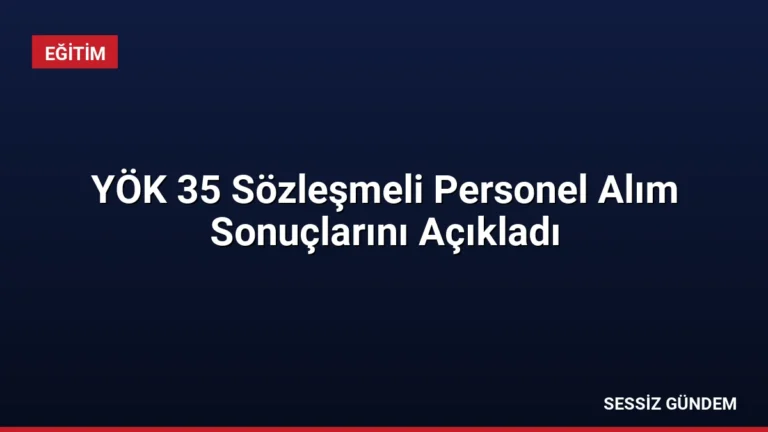 YÖK 35 Sözleşmeli Personel Alım Sonuçlarını Açıkladı