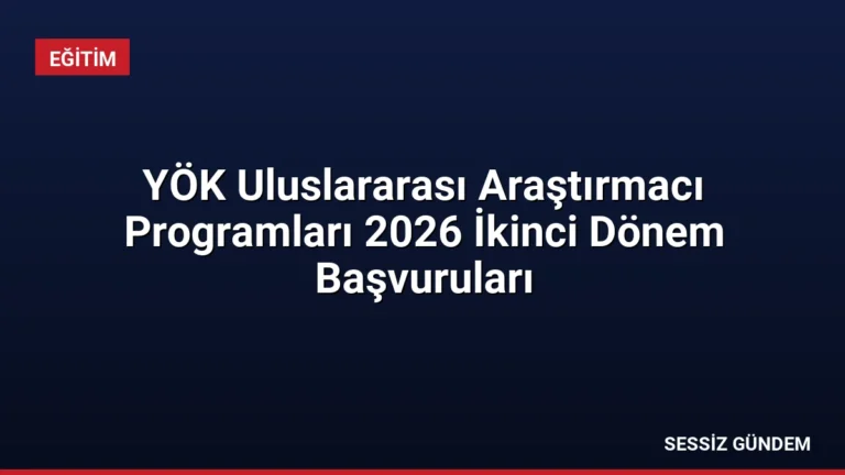 YÖK Uluslararası Araştırmacı Programları 2026 İkinci Dönem Başvuruları