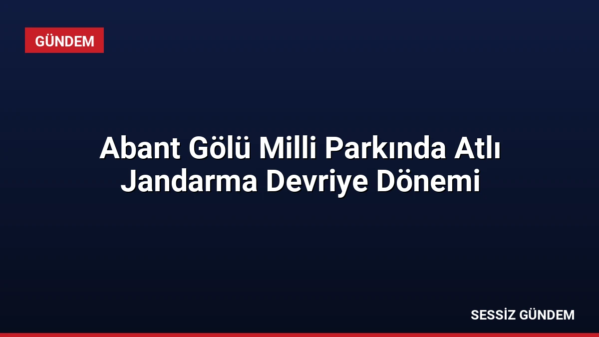 Abant Gölü Milli Parkında Atlı Jandarma Devriye Dönemi