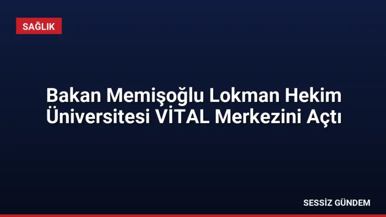 Bakan Memişoğlu Lokman Hekim Üniversitesi VİTAL Merkezini Açtı