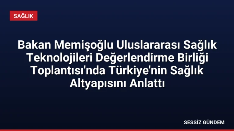 Bakan Memişoğlu Uluslararası Sağlık Teknolojileri Değerlendirme Birliği Toplantısı’nda Türkiye’nin Sağlık Altyapısını Anlattı
