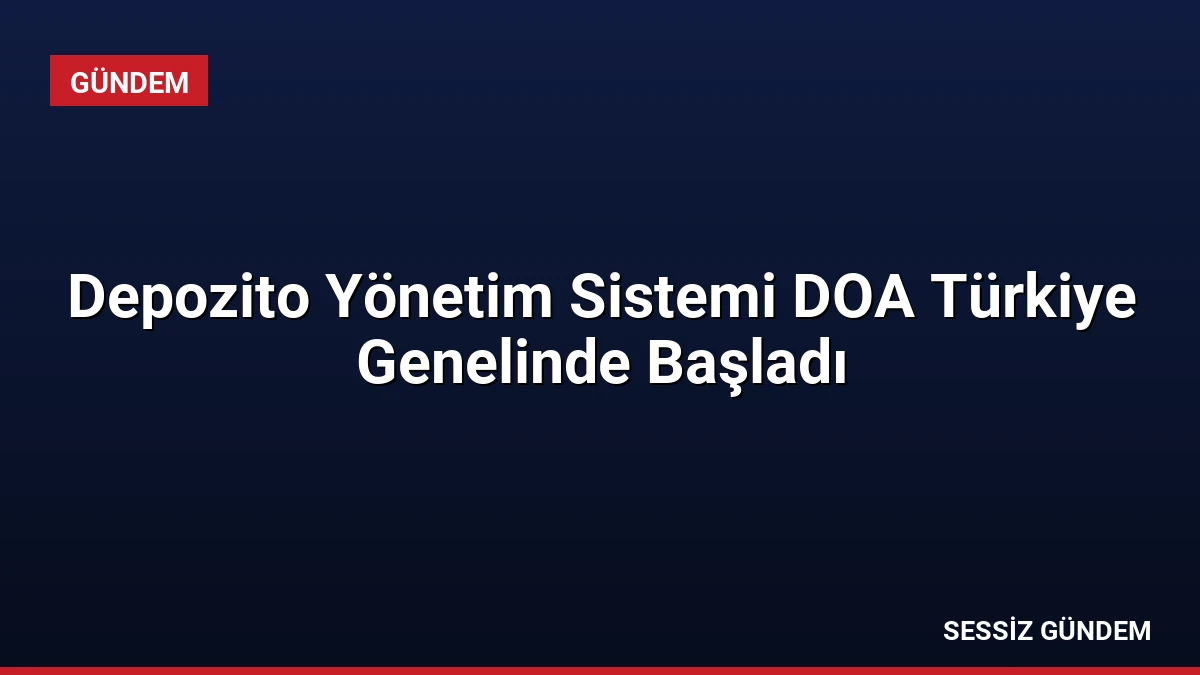 Depozito Yönetim Sistemi DOA Türkiye Genelinde Başladı