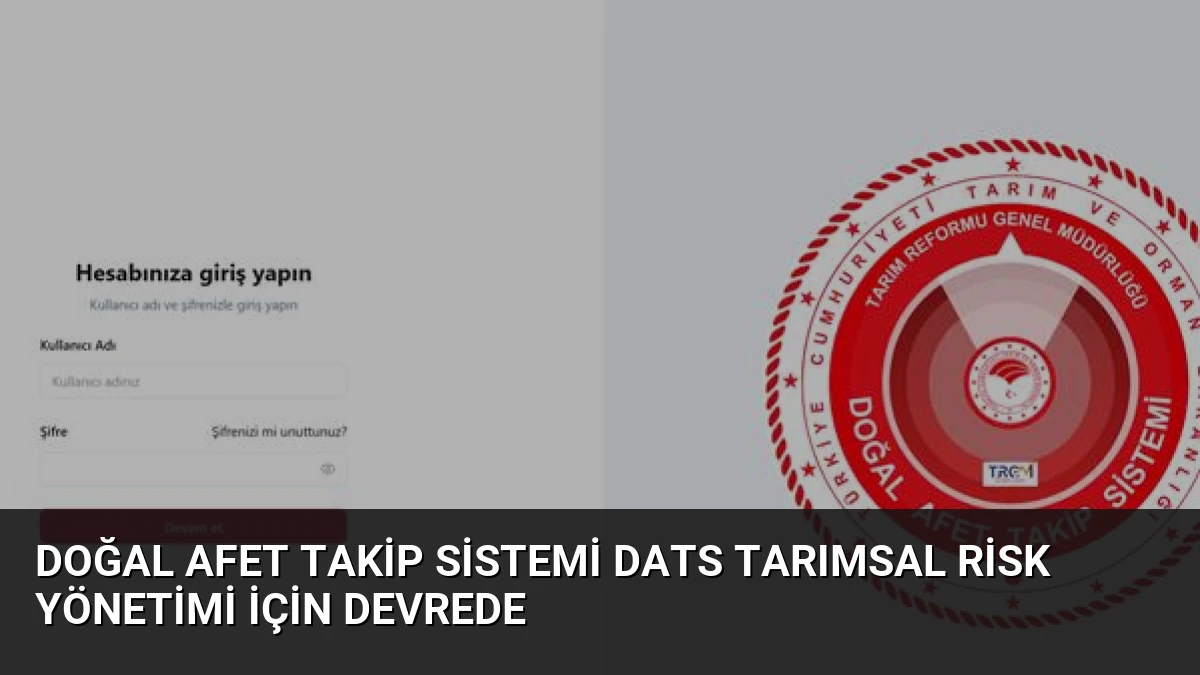 Doğal Afet Takip Sistemi DATS Tarımsal Risk Yönetimi İçin Devrede