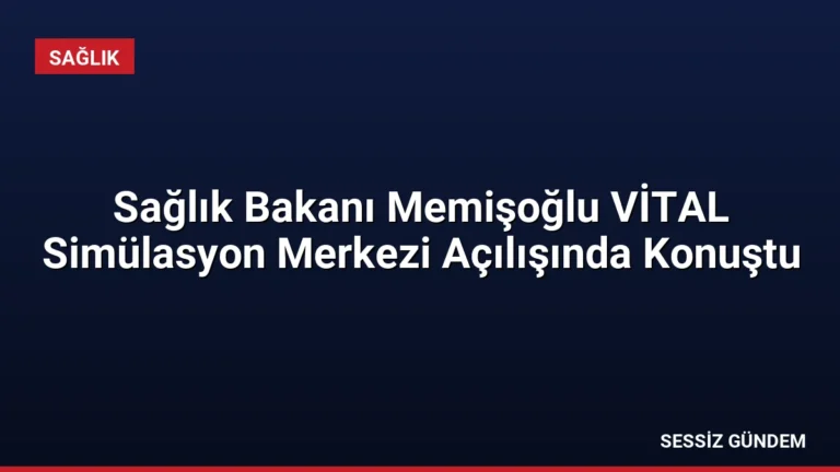 Sağlık Bakanı Memişoğlu VİTAL Simülasyon Merkezi Açılışında Konuştu
