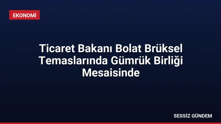 Ticaret Bakanı Bolat Brüksel Temaslarında Gümrük Birliği Mesaisinde