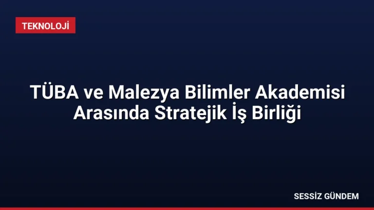 TÜBA ve Malezya Bilimler Akademisi Arasında Stratejik İş Birliği