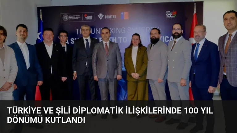 Türkiye ve Şili Diplomatik İlişkilerinde 100 Yıl Dönümü Kutlandı